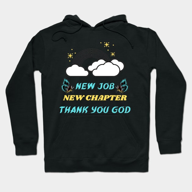 NEW JOB NEW CHAPTER THANK YOU GOD Hoodie by Hey DeePee